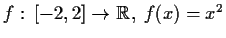 $ f:\, [-2,2] \to \mathbb {R},\ f(x) = x^2$