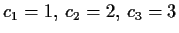 $ c_1 = 1,\, c_2 = 2,\, c_3 = 3$