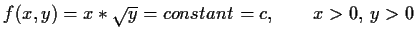 $ f(x,y)=x*\sqrt{y}=constant=c,\qquad x>0,\,y>0$