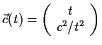 $\displaystyle \vec{c}(t)=\left(\begin{array}{c}
t\\
c^2/t^2\\
\end{array}\right)$