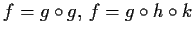 $ f = g\circ g,\, f=g\circ h
\circ k$