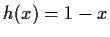 $ h(x)=1-x$