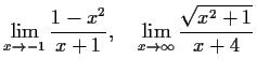 $\displaystyle \lim_{x\to -1}\frac{1-x^2}{x+1},\ \ \
\lim_{x\to \infty}\frac{\sqrt{x^2 + 1}}{x+4}$