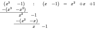\begin{displaymath}
\begin{array}{ccccccccc}
(x^3&-1)&:&(x&-1)&=&x^2&+x&+1\\
...
...& & & & & \\  \cline{2 - 3}
& &x&-1& & & & & \\
\end{array}\end{displaymath}