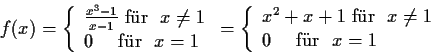 \begin{displaymath}
f(x)= \left\{ \begin{array}{l}
\frac{x^3-1}{x-1} \;\mbox{f''...
...=1 \\
0\quad \mbox{ f''ur \ } x=1 \\
\end{array} \right.
\end{displaymath}