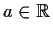 $ a\in \mathbb {R}$