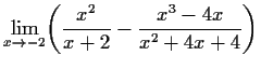 $\displaystyle \lim_{x\to -2}\biggl( \frac{x^2}{x+2} - \frac{x^3 - 4x}{x^2 + 4x + 4}
\biggr)$