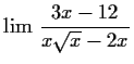 $\displaystyle \lim \, \frac{3x - 12}{x\sqrt x - 2x}$