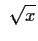 $\displaystyle \; \sqrt{x}$