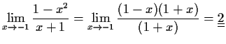 $\displaystyle \lim_{x\to -1}\frac{1-x^2}{x+1}=\lim_{x\to -1}
\frac{(1-x)(1+x)}{(1+x)}=\underline{\underline{2}}$