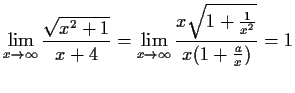 $\displaystyle \lim_{x\to\infty}\frac{\sqrt{x^2+1}}{x+4}=\lim_{x\to\infty}
\frac{x\sqrt{1+\frac{1}{x^2}}}{x(1+\frac{a}{x})}=1$