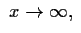 $\displaystyle \; x\to\infty, \;$