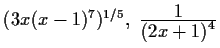 $ (3x(x-1)^7)^{1/5},\ \frac{\displaystyle 1}{\displaystyle (2x + 1)^4}$