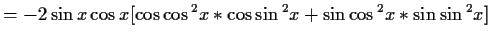 $\displaystyle = -2\sin{x}\cos{x} [\cos{\cos{^2x}}*\cos{\sin{^2x}}+
\sin{\cos{^2x}}*\sin{\sin{^2x}}]
$