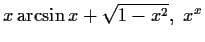 $ x\arcsin x + \sqrt{1-x^2},\ x^x$