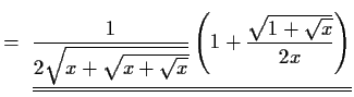 $\displaystyle = \ \underline{\underline{\frac{1}{2\sqrt{x+\sqrt{x+\sqrt{x}}}}
\left(1+\frac{\sqrt{1+\sqrt{x}}}{2x}\right)}}$