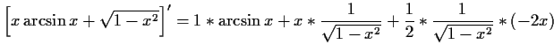 $\displaystyle \left[x\arcsin x + \sqrt{1-x^2}\right]'=1* \arcsin x + x*
\frac{1}{\sqrt{1-x^2}}+\frac{1}{2}*\frac{1}{\sqrt{1-x^2}}*(-2x)$