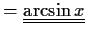 $\displaystyle = \underline{\underline{\arcsin x}}$