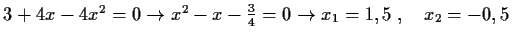 $ 3+4x-4x^2=0 \to x^2-x-\frac{3}{4}=0 \to
x_1=1,5 \;,\quad x_2=-0,5$