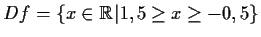 $ Df=\{x\in \mathbb {R} \vert
1,5\ge x\ge -0,5\}$