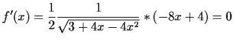 $\displaystyle f'(x)=\frac{1}{2}\frac{1}{\sqrt{3+4x-4x^2}}*(-8x+4)=0$