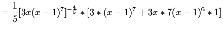$\displaystyle =\frac{1}{5}[3x(x-1)^7]^{-\frac{4}{5}}*[3*(x-1)^7+3x*7(x-1)^6*1]$