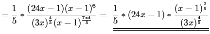 $\displaystyle =\frac{1}{5}*\frac{(24x-1)(x-1)^6}{(3x)^\frac{4}{5}(x-1)^\frac{7*...
...ne{\underline{\frac{1}{5}*(24x-1)*
\frac{(x-1)^\frac{2}{5}}{(3x)^\frac{4}{5}}}}$