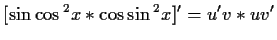 $\displaystyle [\sin{\cos{^2x}}*\cos{\sin{^2x}}]'=u'v*uv'$