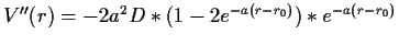 $ V''(r)=-2a^2D*(1-2e^{-a(r-r_0)})*e^{-a(r-r_0)}$