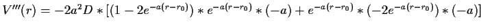 $ V'''(r)=-2a^2D*[(1-2e^{-a(r-r_0)})*e^{-a(r-r_0)}*(-a)+e^{-a(r-r_0)}*(-2e^{-a(r-r_0)})*(-a)]$