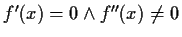 $ f'(x)=0 \wedge f''(x)\not= 0$