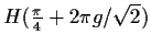 $ H(\frac{\pi}{4}+2\pi g/\sqrt{2})$