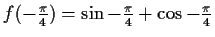 $ f(-\frac{\pi}{4})=\sin{-\frac{\pi}{4}}+\cos{-\frac{\pi}{4}}$