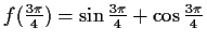 $ f(\frac{3\pi}{4})=\sin{\frac{3\pi}{4}}+\cos{\frac{3\pi}{4}}$