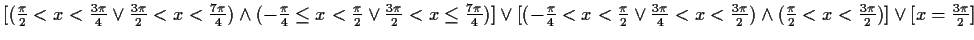 $ [(\frac{\pi}{2}<x<\frac{3\pi}{4} \vee \frac{3\pi}{2}<x<\frac{7\pi}{4})
\wedge ...
...frac{3\pi}{2}) \wedge (\frac{\pi}{2}<x<\frac{3\pi}{2})]
\vee [x=\frac{3\pi}{2}]$