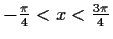 $ -\frac{\pi}{4}<x<\frac{3\pi}{4}$