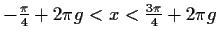 $ -\frac{\pi}{4}+2\pi g<x< \frac{3\pi}{4}+2\pi g$