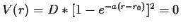 $ V(r)=D*[1-e^{-a(r-r_0)}]^2=0$