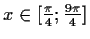 $ x\in [\frac{\pi}{4};\frac{9\pi}{4}]$