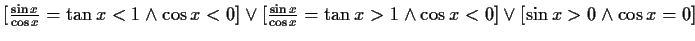 $ [\frac{\sin{x}}{\cos{x}}=\tan{x}<1 \wedge
\cos{x}<0]\vee[\frac{\sin{x}}{\cos{x}}=\tan{x}>1\wedge\cos{x}<0]\vee[\sin{x}>0\wedge\cos{x}=0]$