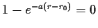 $ 1-e^{-a(r-r_0)}=0$