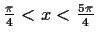 $ \frac{\pi}{4}<x<\frac{5\pi}{4}$