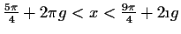 $ \frac{5\pi}{4}+2\pi g<x<\frac{9\pi}{4}+2\i g$