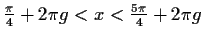 $ \frac{\pi}{4}+2\pi g<x<\frac{5\pi}{4}+2\pi g$