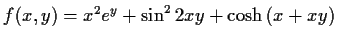 $ f(x,y) = x^2e^y + \sin^2{2xy} + \cosh{(x + xy)}$
