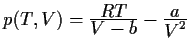 $ p(T,V) = \frac{\displaystyle RT}{\displaystyle V - b} - \frac{\displaystyle a}{\displaystyle V^2}$