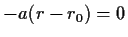 $ -a(r-r_0)=0$