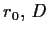 $ r_0,\, D$