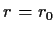 $ r=r_0$