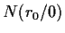 $ N(r_0/0)$